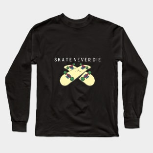 skate never die Long Sleeve T-Shirt